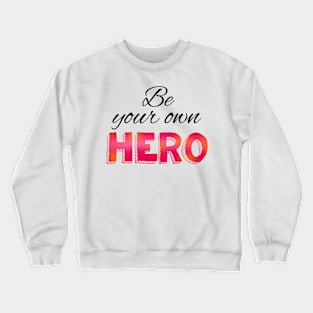 Be your own hero cursive lettering Crewneck Sweatshirt